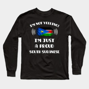 I'm Not Yelling I'm A Proud South Sudanese - Gift for South Sudanese With Roots From South Sudan Long Sleeve T-Shirt